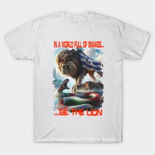 In A World Full Of Snakes Be The Lion T-shirt T-Shirt